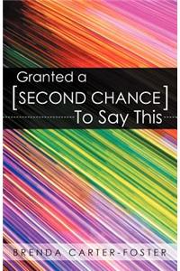 Granted a Second Chance to Say This