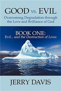 Good Vs. Evil ... Overcoming Degradation Through the Love and Brilliance of God Book One