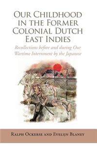 Our Childhood in the Former Colonial Dutch East Indies