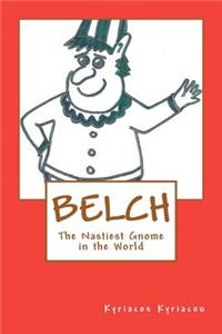 BELCH the Nastiest Gnome in the World