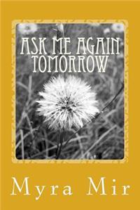Ask me again Tomorrow
