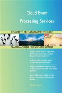 Cloud Event Processing Services Complete Self-Assessment Guide