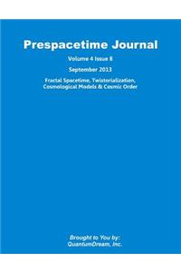 Prespacetime Journal Volume 4 Issue 8: Fractal Spacetime, Twistorialization, Cosmological Models & Cosmic Order