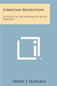 Christian Revolution: An Essay on the Method of Social Progress