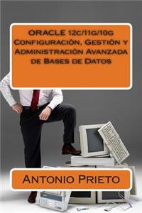 ORACLE 12c/11g/10g Configuración, Gestión y Administración Avanzada de Bases de Datos