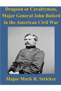Dragoon or Cavalryman, Major General John Buford in the American Civil War