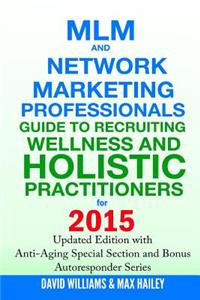 MLM and Network Marketing Professionals Guide to Recruiting Wellness and Holistic Practitioners for 2015