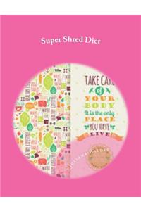 Super Shred Diet: Fast Track Your Super Shred Diet Weight Loss & Maximize Your Super Shred Diet Results with Your Personal Super Shred D