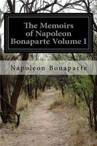 Memoirs of Napoleon Bonaparte Volume I