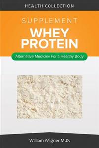 The Whey Protein Supplement: Alternative Medicine for a Healthy Body