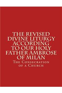 The Revised Divine Liturgy According To Our Holy Father Ambrose Of Milan