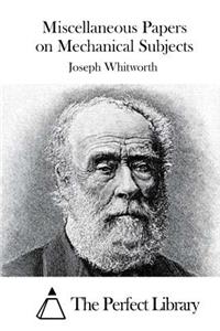 Miscellaneous Papers on Mechanical Subjects