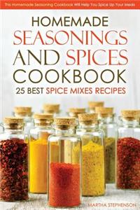 Homemade Seasonings and Spices Cookbook - 25 Best Spice Mixes Recipes: This Homemade Seasoning Cookbook Will Help You Spice Up Your Meals