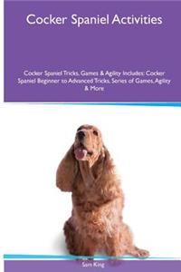 Cocker Spaniel Activities Cocker Spaniel Tricks, Games & Agility. Includes: Cocker Spaniel Beginner to Advanced Tricks, Series of Games, Agility and More