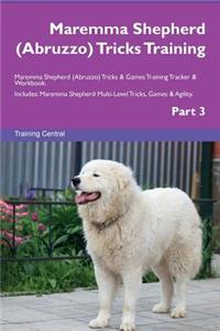 Maremma Shepherd (Abruzzo) Tricks Training Maremma Shepherd (Abruzzo) Tricks & Games Training Tracker & Workbook. Includes: Maremma Shepherd Multi-Level Tricks, Games & Agility. Part 3