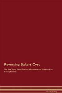 Reversing Bakers Cyst The Raw Vegan Detoxification & Regeneration Workbook for Curing Patients
