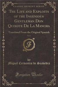 The Life and Exploits of the Ingenious Gentleman Don Quixote de la Mancha, Vol. 1