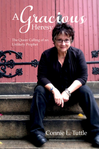 Gracious Heresy: The Queer Calling of an Unlikely Prophet