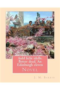 Auld licht idylls. Better dead. An Edinburgh eleven. By