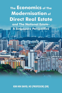 Economics of the Modernisation of Direct Real Estate and the National Estate - a Singapore Perspective