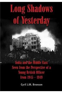 Long Shadows of Yesterday: India and the Middle East Seen from the Perspective of a Young British Officer from 1945 - 1949