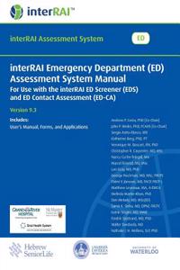 Interrai Emergency Department (Ed) Assessment System Manual: For Use with the Interrai Ed Screener (Eds) and Ed Contact Assessment (Ed-CA)