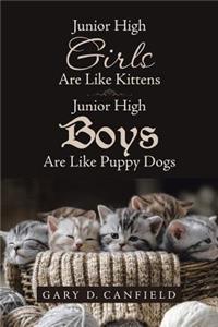 Junior High Girls are Like Kittens Junior High Boys are Like Puppy Dogs