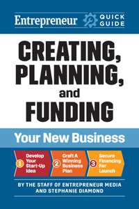 Entrepreneur Quick Guide: Creating, Planning, and Funding Your New Business