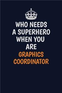 Who Needs A Superhero When You Are Graphics coordinator