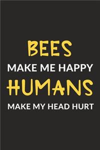 Bees Make Me Happy Humans Make My Head Hurt