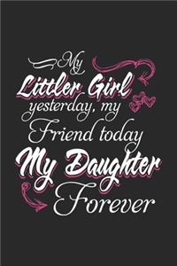 My little girl yesterday my friend today my daughter forever