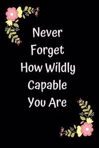 Never Forget How Wildly Capable You Are