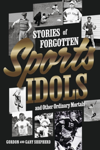 Stories of Forgotten Sports Idols and Other Ordinary Mortals