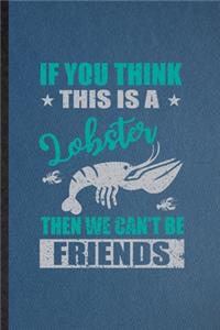 If You Think This Is a Lobster Then We Can't Be Friends