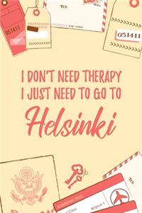 I Don't Need Therapy I Just Need To Go To Helsinki