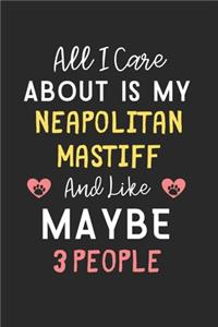 All I care about is my Neapolitan Mastiff and like maybe 3 people