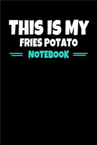 This Is My Fries Potato Notebook