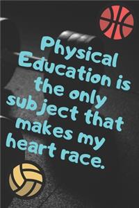 Physical Education Is The Only Subject That Makes My Heart Race.