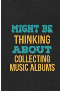 Might Be Thinking About Collecting Music Albums A5 Lined Notebook