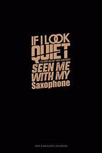 If I Look Quiet It's Because You Haven't Seen Me With My Saxophone
