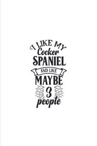 I Like My Cocker Spaniel And Like Maybe 3 People