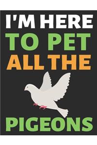 I'm Here To Pet All The Pigeons