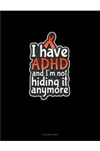 I Have ADHD And I'm Not Hiding It Anymore