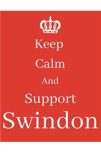 Keep Calm And Support Swindon