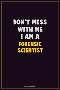 Don't Mess With Me, I Am A Forensic Scientist