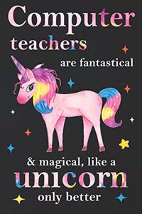 Computer Teachers Are Fantastical & Magical Like A Unicorn Only Better