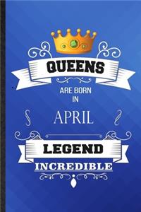 Queens Are Born In April Legend Incredible