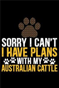 Sorry I Can't I Have Plans with My Australian Cattle
