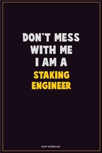 Don't Mess With Me, I Am A Staking Engineer