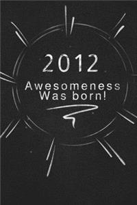 2012 awesomeness was born.